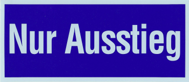 Hinweisschild - Nur Ausstieg -